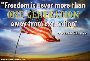Freedom Is Never More Than One Generation Away From Extinction -Ronald ...