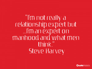 not really a relationship expert but I 39 m an expert on manhood