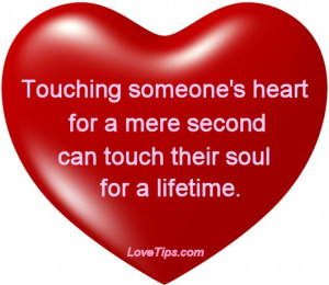 touching someone s heart for a mere second can touch their soul for a ...