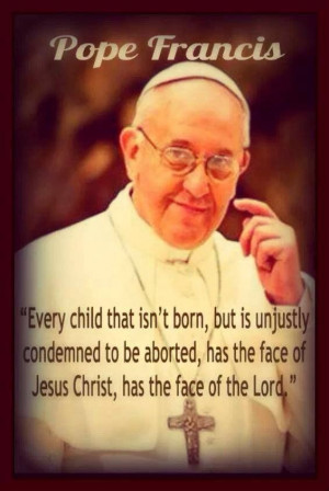 Pope Francis ~ Pro-Life