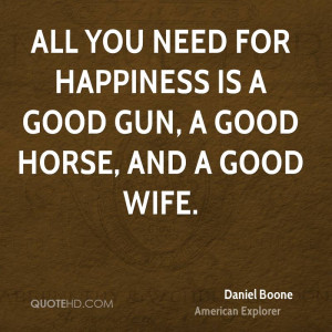 ... you need for happiness is a good gun, a good horse, and a good wife