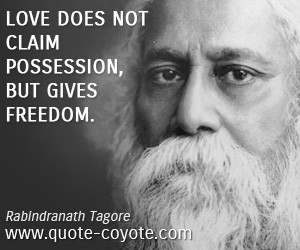 quotes - Love does not claim possession, but gives freedom.