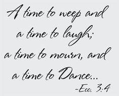 ... to laugh; a time to mourn, and there is a time to dance. -Footloose