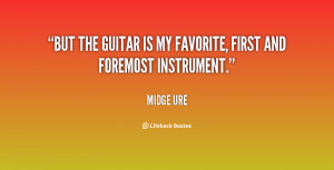 But the guitar is my favorite, first and foremost instrument.”