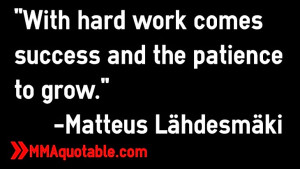 ... work comes success and the patience to grow.