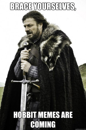 ... Are Coming - Brace yourselves, Hobbit Memes Are Coming Brace yourself