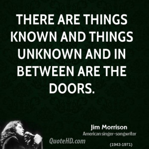 There are things known and things unknown and in between are the doors ...