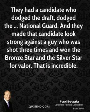 Paul Begala - They had a candidate who dodged the draft, dodged the ...