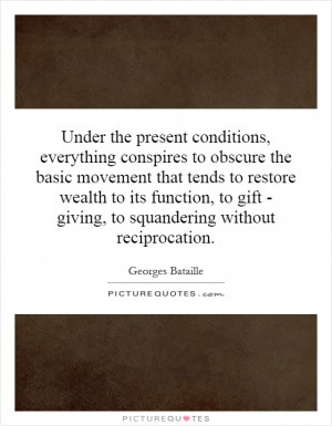 ... its function, to gift - giving, to squandering without reciprocation
