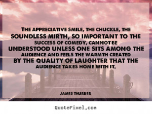 James Thurber Quotes - The appreciative smile, the chuckle, the ...