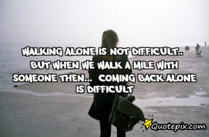 walking alone is not difficult but when we walk a mile with someone