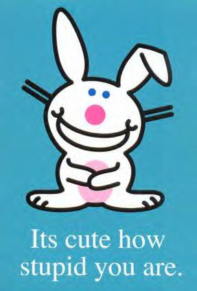 It's cute how stupid you are...