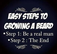 ... growing a bear. Step 1: Be a real man. Step 2: The end. #Beard