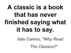 classic is a book that has never finished saying what it has to say.