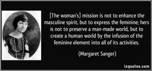 is not to enhance the masculine spirit, but to express the feminine ...