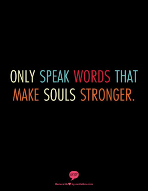 Only speak words that make souls stronger. Ann Voskamp