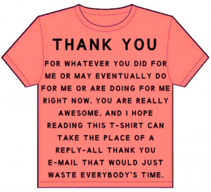 shirt: thank you for whatever you did for me or may eventually do ...