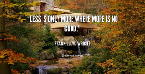 quote-Frank-Lloyd-Wright-less-is-only-more-where-more-is-49700.png