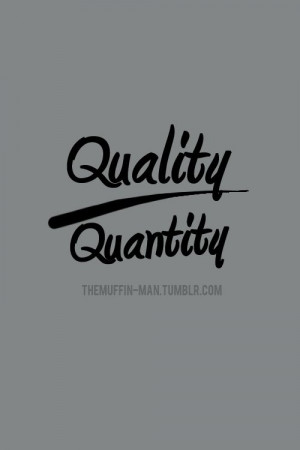 Quality Over Quantity Quotes