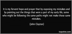 It is my fervent hope and prayer that by exposing my mistakes and by ...