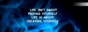 ... about finding yourself life is about creating yourself , Pictures
