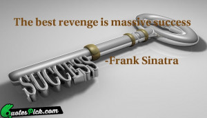 The best revenge is massive success.