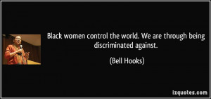 Black women control the world. We are through being discriminated ...