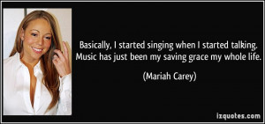 ... . Music has just been my saving grace my whole life. - Mariah Carey