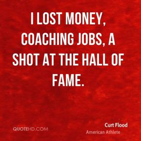 curt flood athlete quote i lost money coaching jobs a shot at the jpg
