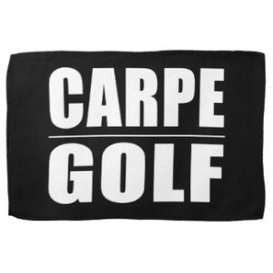 Funny Golfers Quotes Jokes : Carpe Golf Kitchen Towel