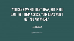 You can have brilliant ideas, but if you can't get them across, your ...