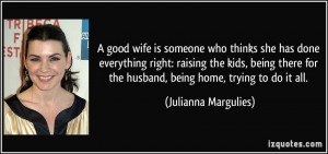 good wife is someone who thinks she has done everything right ...