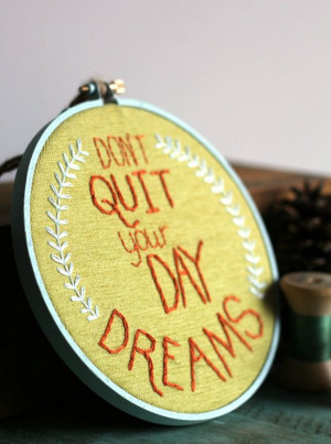 Embroidery Hoop Don't Quit Your Day Dreams / by ThePennyRunner