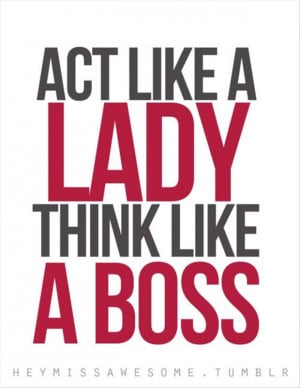 act like a lady, work like a boss, quotes