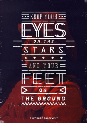 ... your eyes on the stars and your feet on the ground theodore roosevelt