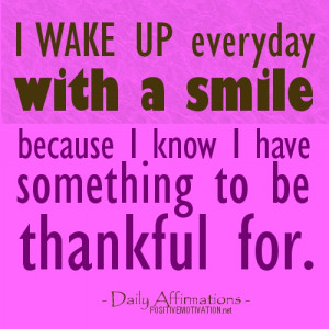 WAKE-UP-everyday-with-a-smile-because-I-know-I-have-something-to-be ...