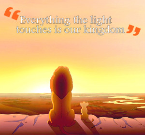 Lion King Quotes Mufasa Everything The Light Touches