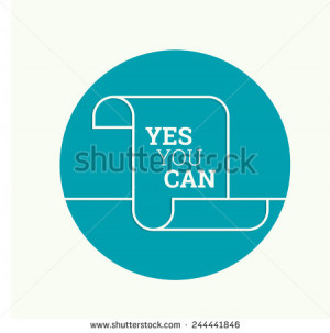 Inspirational quote. Yes you can. wise saying in Blank scroll. minimal ...