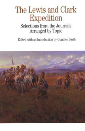 The Lewis and Clark Expedition: Selections from the Journals, Arranged ...