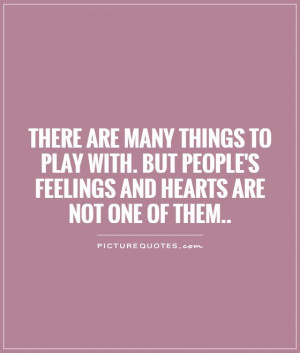 ... But people's feelings and hearts are not one of them Picture Quote #1