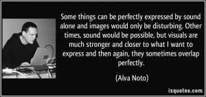 ... express and then again, they sometimes overlap perfectly. - Alva Noto
