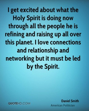 Daniel Smith - I get excited about what the Holy Spirit is doing now ...