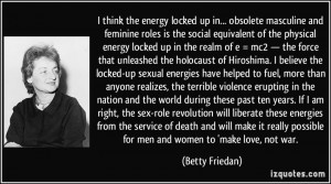 think the energy locked up in... obsolete masculine and feminine ...