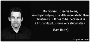 Mormonism, it seems to me, is—objectively—just a little more ...