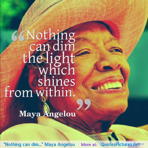 can dim…” Maya Angelou motivational inspirational love life quotes ...