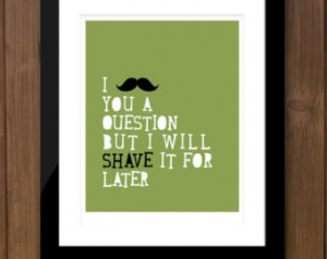 Cute Mustache Quotes 8 x 10 funny mustache quote