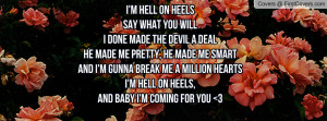 ... gunna break me a million heartsI'm hell on heels,And baby I'm