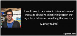 ... that says, 'Let's talk about something that matters'. - Zachary Quinto