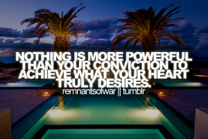 Nothing is more powerful than your conviction to achieve what your ...