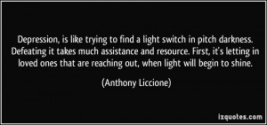 Depression, is like trying to find a light switch in pitch darkness ...